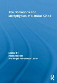 Book Cover for The Semantics and Metaphysics of Natural Kinds by Helen Beebee, Nigel SabbartonLeary