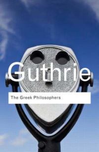 Book Cover for The Greek Philosophers from Thales to Aristotle by W K C Guthrie