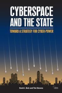 Book Cover for Cyberspace and the State by David Betz, Tim Stevens, International Institute for Strategic Studies