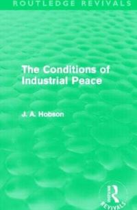 Book Cover for The Conditions of Industrial Peace (Routledge Revivals) by J A Hobson