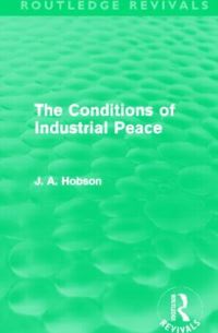 Book Cover for The Conditions of Industrial Peace by J A Hobson