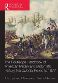Book Cover for The Routledge Handbook of American Military and Diplomatic History by Antonio S Thompson, Christos G Frentzos