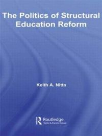 Book Cover for The Politics of Structural Education Reform by Keith A Nitta