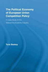Book Cover for The Political Economy of European Union Competition Policy by Tuna Baskoy