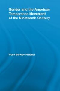 Book Cover for Gender and the American Temperance Movement of the Nineteenth Century by Holly Berkley Fletcher