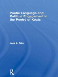 Book Cover for Poetic Language and Political Engagement in the Poetry of Keats by Jack Siler