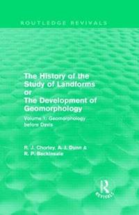 Book Cover for The History of the Study of Landforms, or, the Development of Geomorphology. Vol. 1 Geomorphology Before Davis by Richard J Chorley, Antony J Dunn, R P Beckinsale