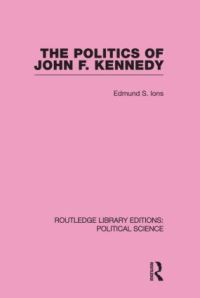 Book Cover for The Politics of John F. Kennedy by Edmund S. Ions