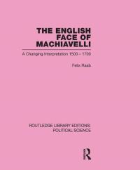 Book Cover for The English Face of Machiavelli by Felix Raab
