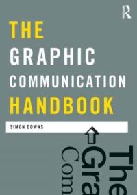 Book Cover for The Graphic Communication Handbook by Simon Downs