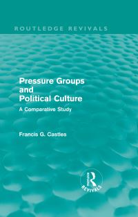 Book Cover for Pressure Groups and Political Culture (Routledge Revivals) by Francis Castles