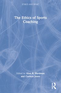 Book Cover for The Ethics of Sports Coaching by Alun Hardman, Carwyn Jones
