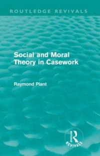 Book Cover for Social and Moral Theory in Casework (Routledge Revivals) by Raymond Plant