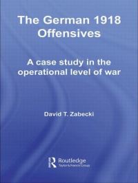 Book Cover for The German 1918 Offensives by David T Zabecki