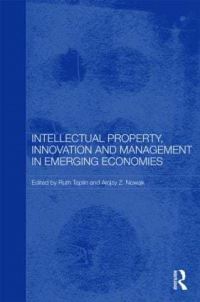 Book Cover for Intellectual Property, Innovation and Management in Emerging Economies by Ruth Taplin, Alojzy Z Nowak