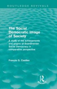 Book Cover for The Social Democratic Image of Society (Routledge Revivals) by Francis Castles