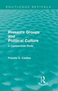 Book Cover for Pressure Groups and Political Culture (Routledge Revivals) by Francis Castles