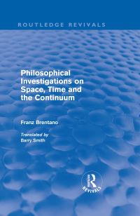 Book Cover for Philosophical Investigations on Time, Space and the Continuum (Routledge Revivals) by Franz Brentano