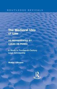 Book Cover for The Medieval Idea of Law as Represented by Lucas de Penna (Routledge Revivals) by Walter Ullmann