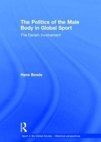 Book Cover for The Politics of the Male Body in Global Sport by Hans Bonde