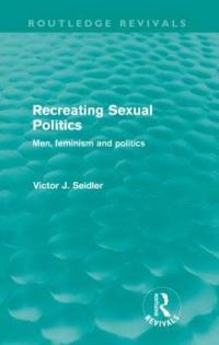 Book Cover for Recreating Sexual Politics (Routledge Revivals) by Victor Seidler