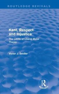 Book Cover for Kant, Respect and Injustice (Routledge Revivals) by Victor Seidler