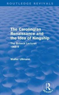 Book Cover for The Carolingian Renaissance and the Idea of Kingship (Routledge Revivals) by Walter Ullmann