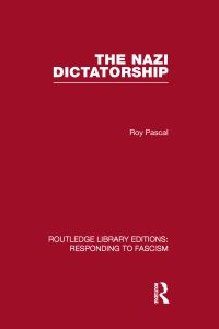 Book Cover for The Nazi Dictatorship (RLE Responding to Fascism) by Roy Pascal