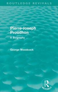 Book Cover for Pierre-Joseph Proudhon (Routledge Revivals) by George Woodcock