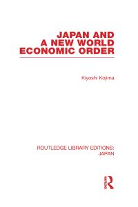 Book Cover for Japan and a New World Economic Order by Kiyoshi Kojima