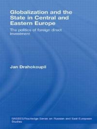 Book Cover for Globalization and the State in Central and Eastern Europe by Jan Drahokoupil