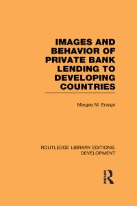Book Cover for Images and Behaviour of Private Bank Lending to Developing Countries by Margee M Ensign