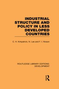 Book Cover for Industrial Structure and Policy in Less Developed Countries by C H Kirkpatrick, Norman Lee, F I Nixson