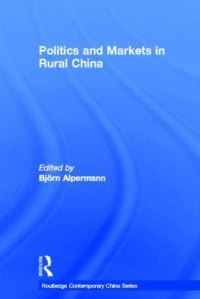 Book Cover for Politics and Markets in Rural China by Björn Alpermann