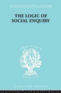 Book Cover for The Logic of Social Enquiry by Quentin Gibson