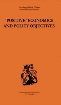 Book Cover for Positive Economics and Policy Objectives by TW Hutchison