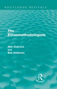Book Cover for The Ethnomethodologists by W W Sharrock, R J Anderson