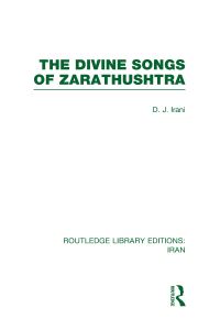Book Cover for The Divine Songs of Zarathushtra (RLE Iran C) by Dinshah Irani