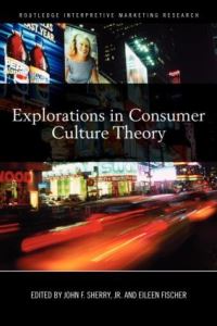 Book Cover for Explorations in Consumer Culture Theory by Consumer Culture Theory Conference, John F Sherry, Eileen Fischer