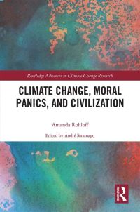 Book Cover for Climate Change, Moral Panics and Civilization by Amanda Rohloff