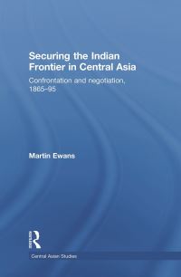 Book Cover for Securing the Indian Frontier in Central Asia by Martin Ewans