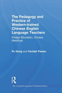 Book Cover for The Pedagogy and Practice of Western-Trained Chinese English Language Teachers by Hong Pu, Faridah Pawan