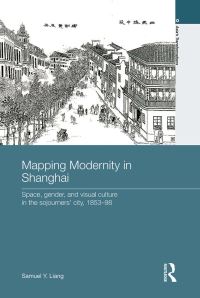 Book Cover for Mapping Modernity in Shanghai by Samuel Y Liang
