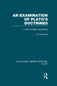 Book Cover for An Examination of Plato's Doctrines. Volume 1 Plato on Man and Society by I M Crombie