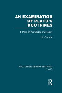 Book Cover for An Examination of Plato's Doctrines. Volume 2 Plato on Knowledge and Reality by I M Crombie