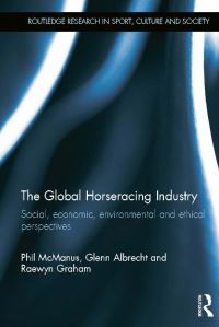 Book Cover for The Global Horseracing Industry by Phil McManus, Glenn Albrecht, Raewyn Graham
