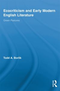 Book Cover for Ecocriticism and Early Modern English Literature by Todd Andrew Borlik
