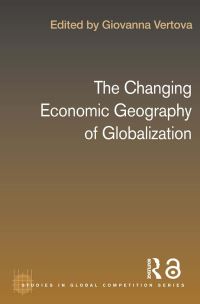 Book Cover for The Changing Economic Geography of Globalization by Giovanna Vertova