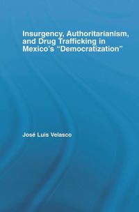 Book Cover for Insurgency, Authoritarianism, and Drug Trafficking in Mexico's Democratization by Jose L Velasco