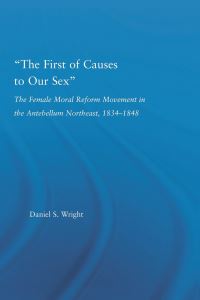 Book Cover for The First of Causes to Our Sex by Daniel S Wright